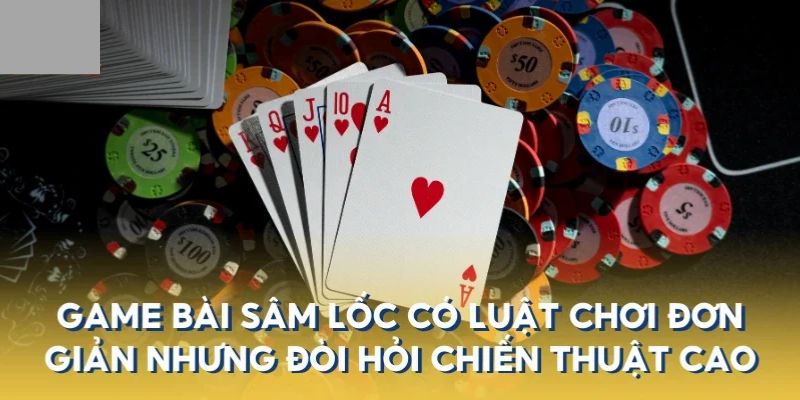 Sâm Lốc - Siêu Phẩm Game Chất Lượng Hàng Đầu Tại Loto188