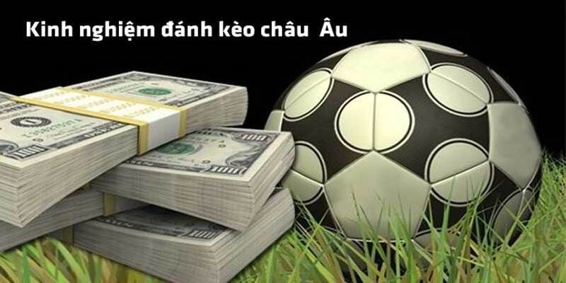 Bật Mí Cách Đánh Kèo Châu Âu Chuẩn Nhất Xác Cho Tân Binh