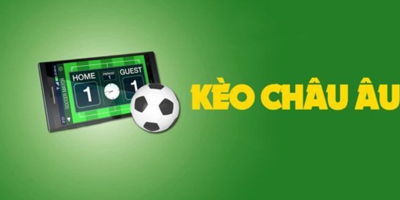 Kèo Châu Âu là gì?