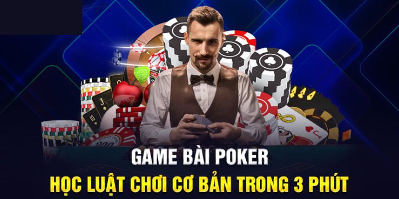 Hướng Dẫn Cách Chơi Poker Nhanh Đơn Giản Cho Tân Thủ