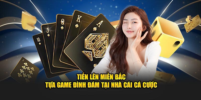 Tiến Lên Miền Bắc - Trò Chơi Đỏ Đen Quen Thuộc Với Game Thủ