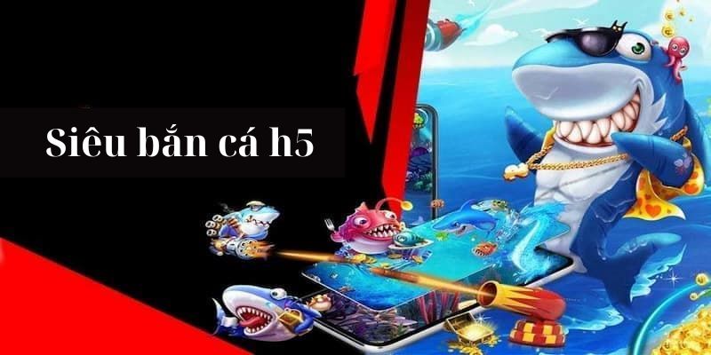 Bắn cá đổi h5 thưởng là gì?