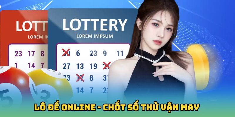 Lô Đề Online - Chốt Số Thử Vận May Rinh Thưởng Cùng Loto188