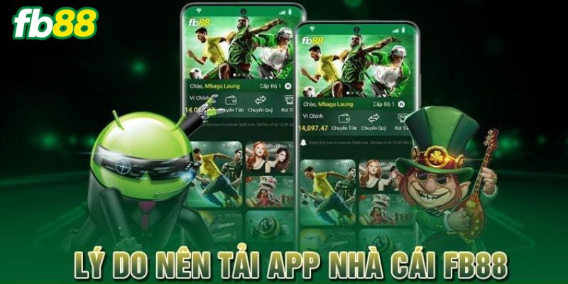Lý do bạn nên tải ứng dụng FB88 ngay hôm nay