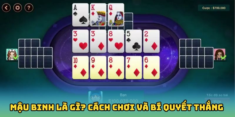 Mậu Binh Là Gì? Cách Chơi Và Bí Quyết Chơi Mậu Binh Online