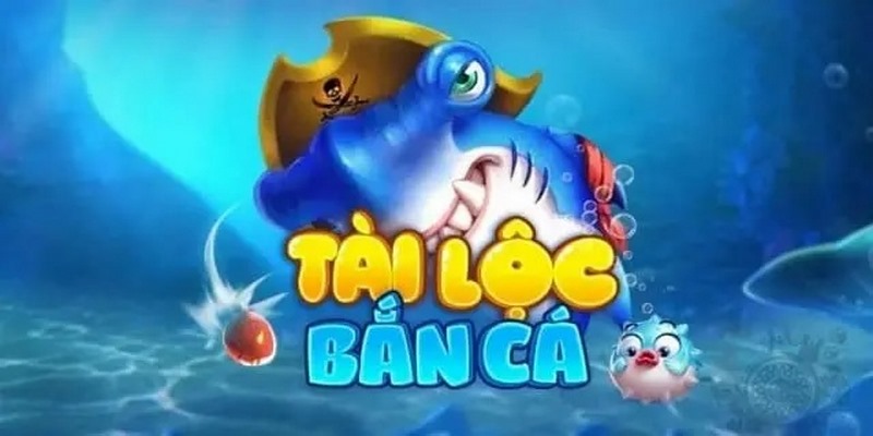 Đôi nét về siêu phẩm Bắn cá tài lộc đầy hấp dẫn