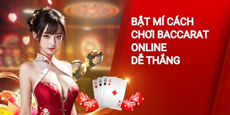 Chia sẻ cách chơi Baccarat bất bại từ cao thủ