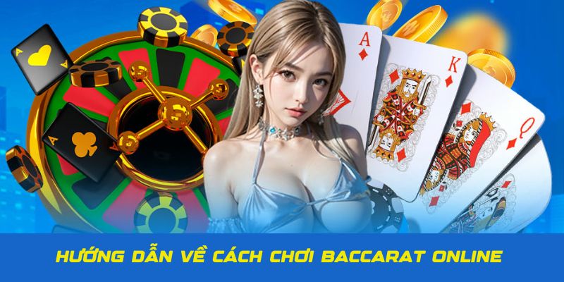 Hướng dẫn cách chơi Baccarat chuẩn nhất tại Loto188