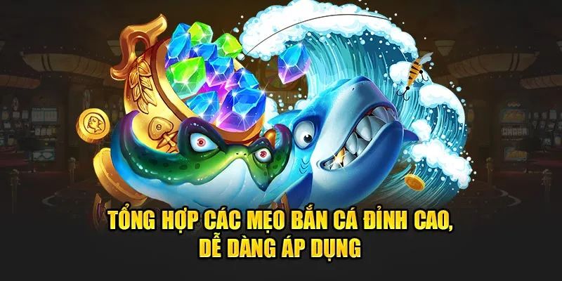 Bật mí 7 mẹo chơi bắn cá đỉnh cao cho bạn