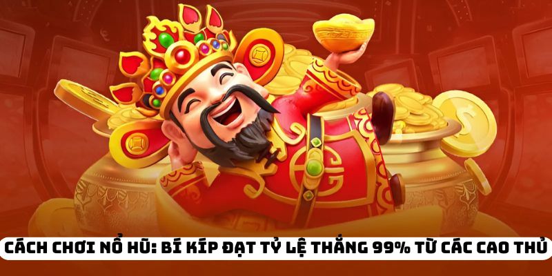 Tổng hợp các mẹo chơi nổ hũ hiệu quả cho bạn mới