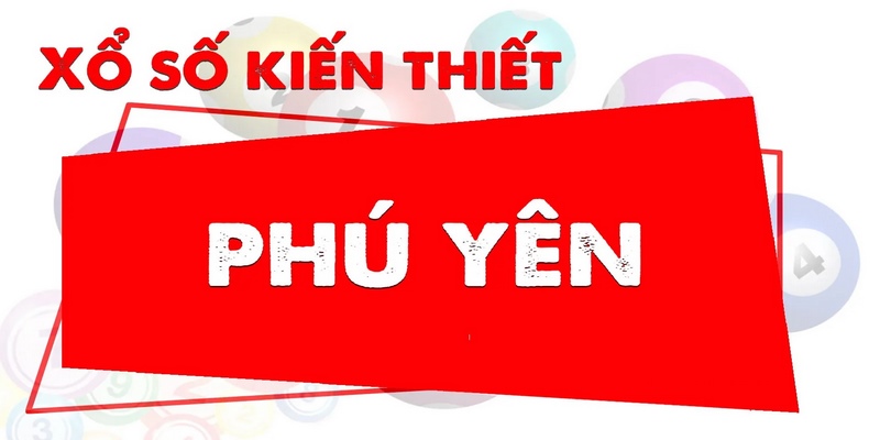 Một số thông tin chung về xổ số Phú Yên nên biết 