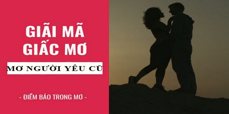 Mơ Thấy Người Yêu Cũ - Những Điểm Cần Chú Ý Cho Bạn