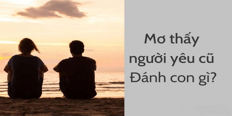 Những giải đáp tương lai về mơ thấy người yêu cũ