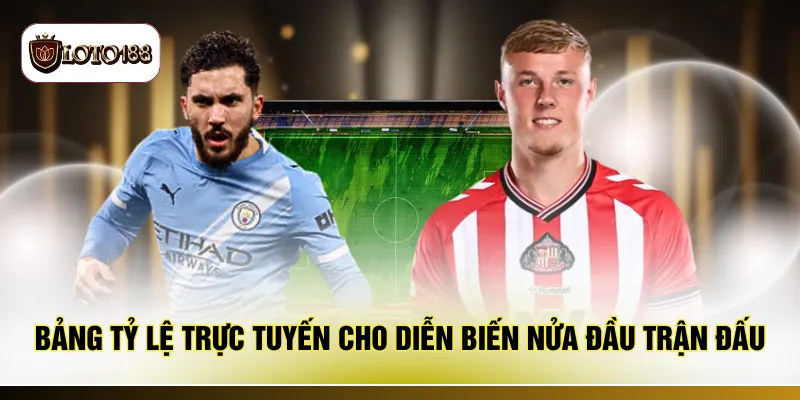 Bảng tỷ lệ trực tuyến cho diễn biến nửa đầu trận đấu