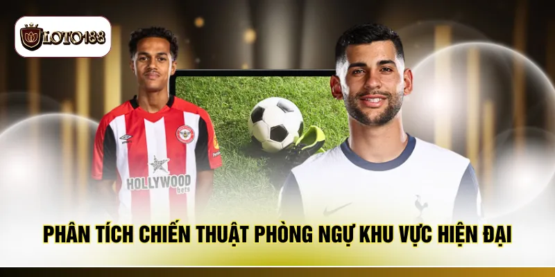 Phân tích chiến thuật phòng ngự khu vực hiện đại