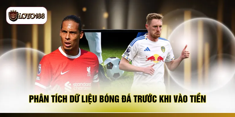 Phân tích dữ liệu bóng đá trước khi vào tiền