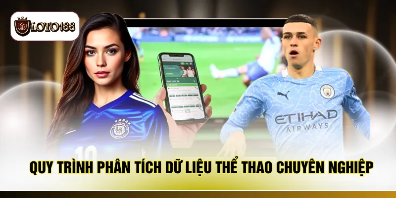 Quy trình phân tích dữ liệu thể thao chuyên nghiệp
