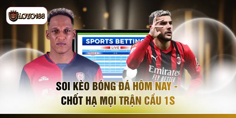 Soi Kèo Bóng Đá Hôm Nay - Chốt Hạ Mọi Trận Cầu 1s