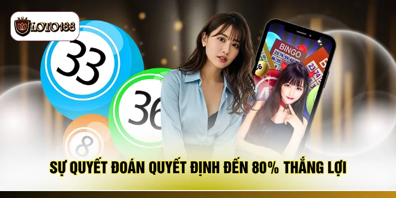 Sự quyết đoán quyết định đến 80% thắng lợi