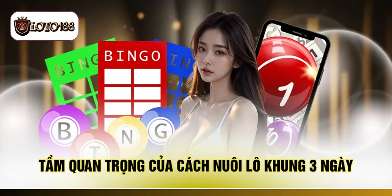 Tầm quan trọng của cách nuôi lô khung 3 ngày