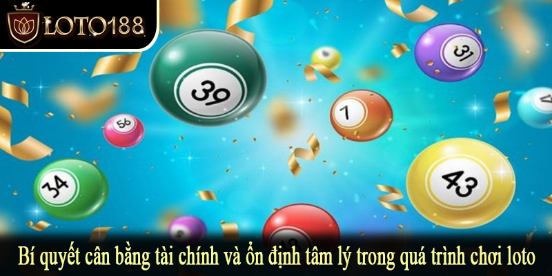 Bí quyết cân bằng tài chính và ổn định tâm lý trong quá trình chơi loto