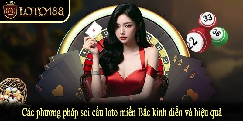 Các phương pháp soi cầu loto miền Bắc kinh điển và hiệu quả