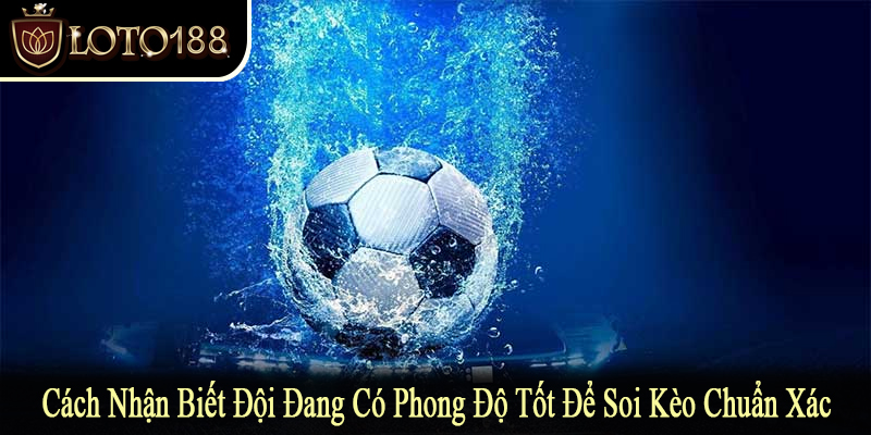 cách nhận biết đội đang có phong độ tốt