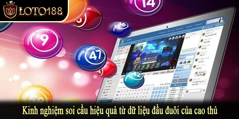 Kinh nghiệm soi cầu hiệu quả từ dữ liệu đầu đuôi của cao thủ