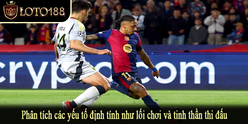 Phân tích các yếu tố định tính như lối chơi và tinh thần thi đấu