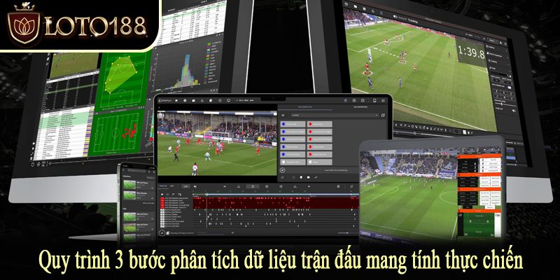 Quy trình 3 bước phân tích dữ liệu trận đấu mang tính thực chiến