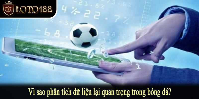 Vì sao phân tích dữ liệu lại quan trọng trong bóng đá?