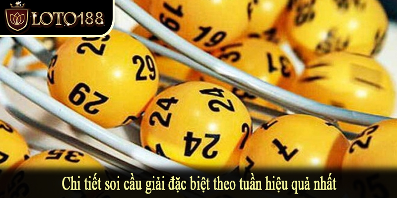 Chi tiết soi cầu giải đặc biệt theo tuần hiệu quả nhất