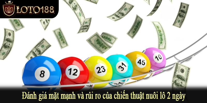 Đánh giá mặt mạnh và rủi ro của chiến thuật nuôi lô 2 ngày
