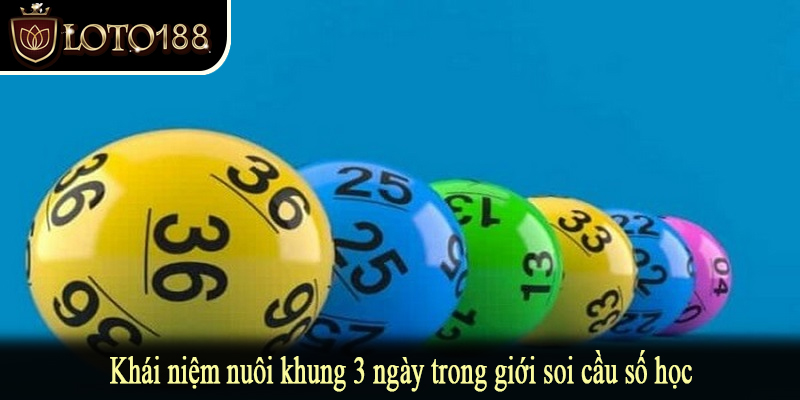 Khái niệm nuôi khung 3 ngày trong giới soi cầu số học