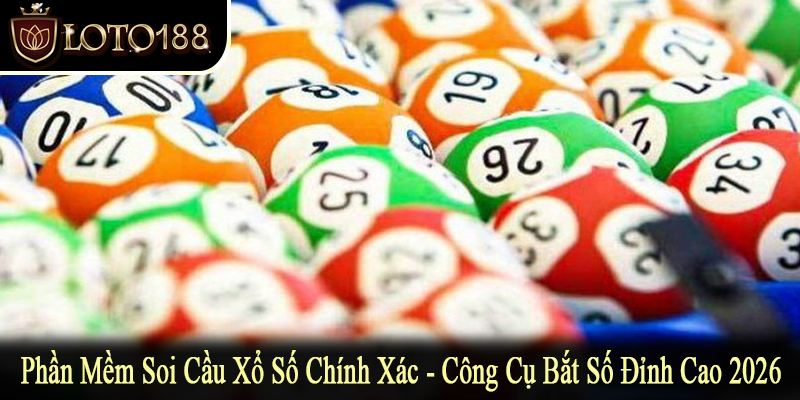 phần mềm soi cầu xổ số chính xác