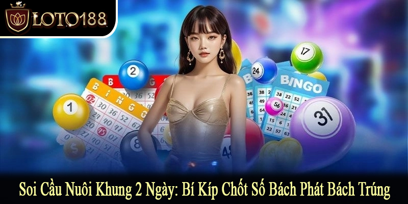 Soi cầu nuôi khung 2 ngày