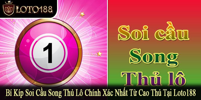 soi cầu song thủ lô