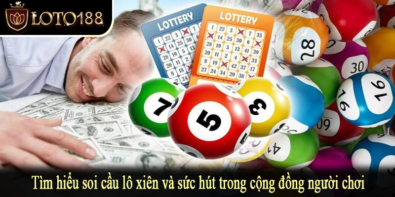 Tìm hiểu soi cầu lô xiên và sức hút trong cộng đồng người chơi