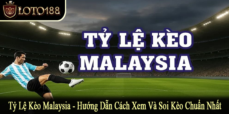 tỷ lệ kèo Malaysia